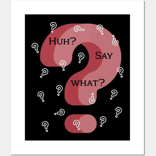 Huh? Say What? One Confused Lady Wall Art by 5 Points Designs